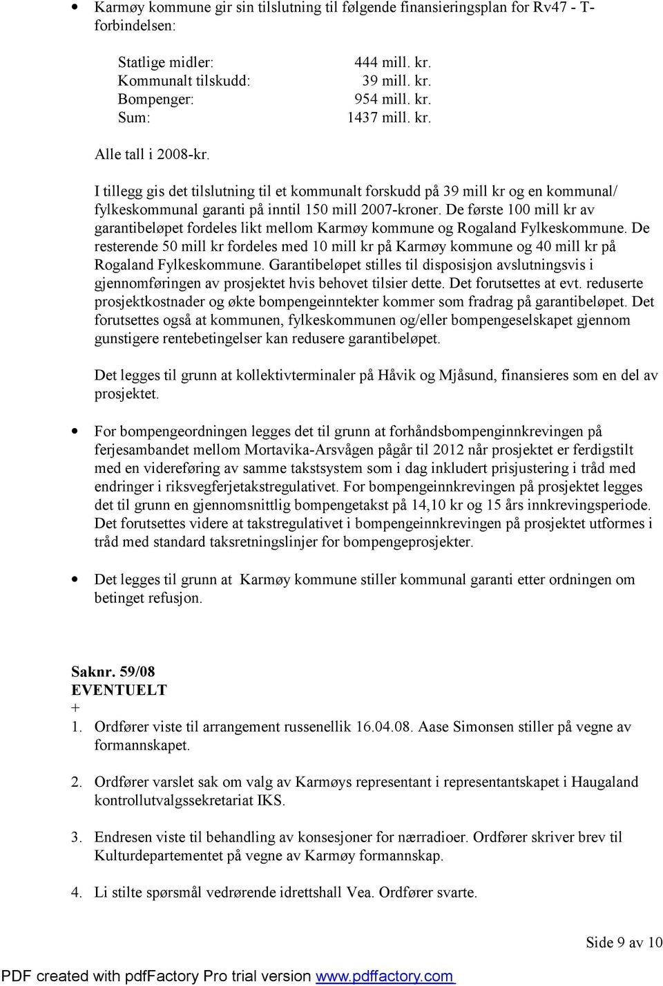 De første 100 mill kr av garantibeløpet fordeles likt mellom Karmøy kommune og Rogaland Fylkeskommune.