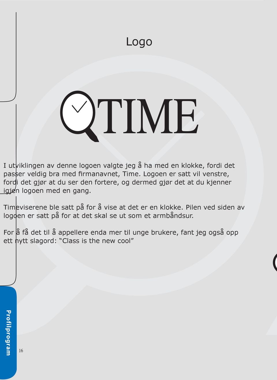 Timeviserene ble satt på for å vise at det er en klokke.