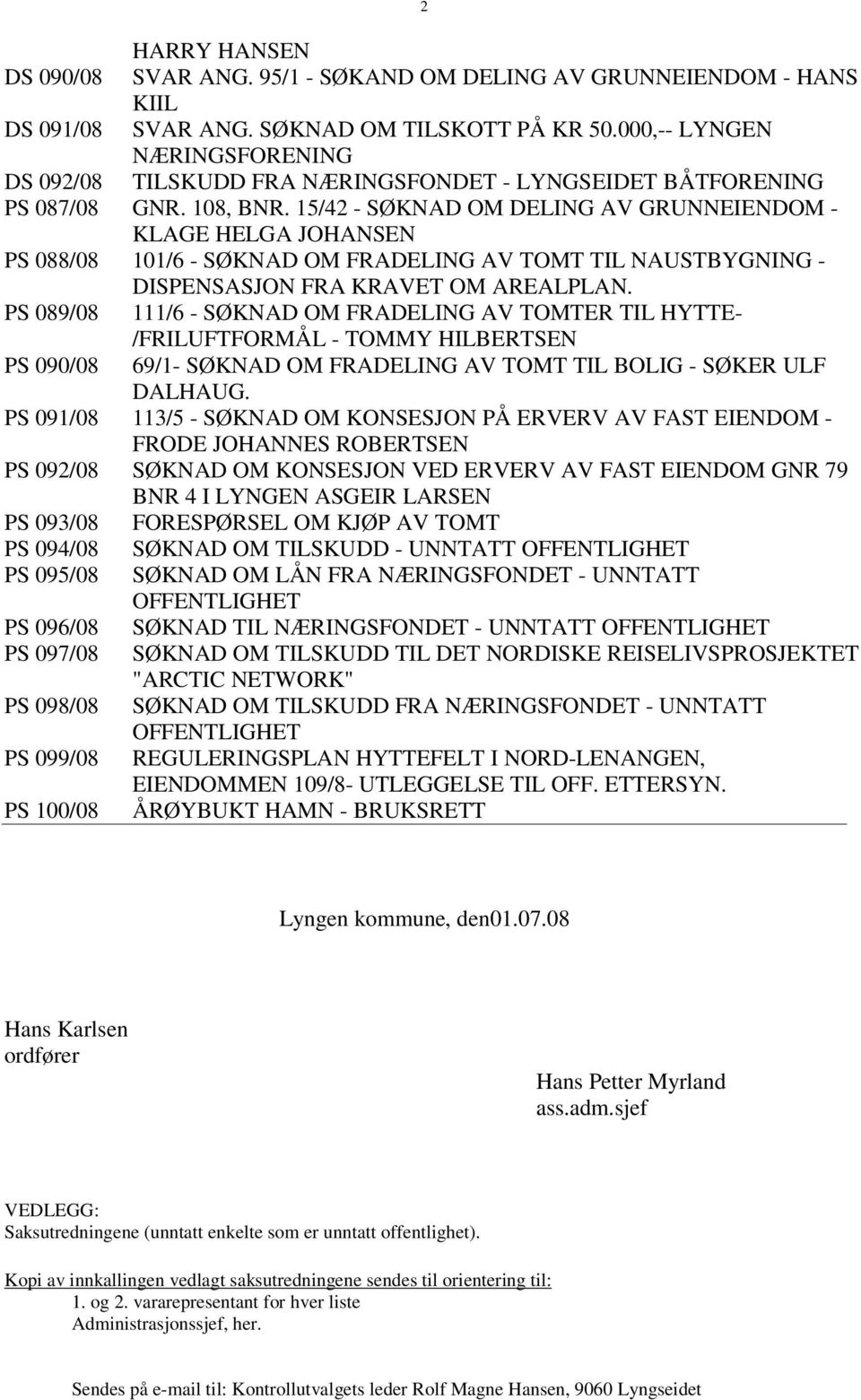 15/42 - SØKNAD OM DELING AV GRUNNEIENDOM - KLAGE HELGA JOHANSEN PS 088/08 101/6 - SØKNAD OM FRADELING AV TOMT TIL NAUSTBYGNING - DISPENSASJON FRA KRAVET OM AREALPLAN.