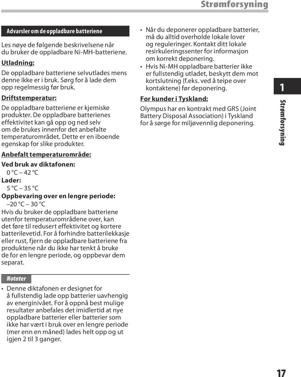 De oppladbare batterienes effektivitet kan gå opp og ned selv om de brukes innenfor det anbefalte temperaturområdet. Dette er en iboende egenskap for slike produkter.