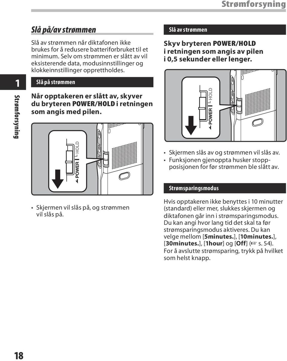 Slå på strømmen Når opptakeren er slått av, skyver du bryteren POWER/HOLD i retningen som angis med pilen.