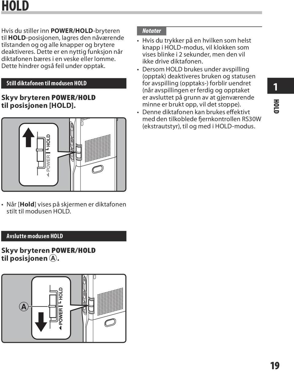 Notater Hvis du trykker på en hvilken som helst knapp i HOLD-modus, vil klokken som vises blinke i 2 sekunder, men den vil ikke drive diktafonen.