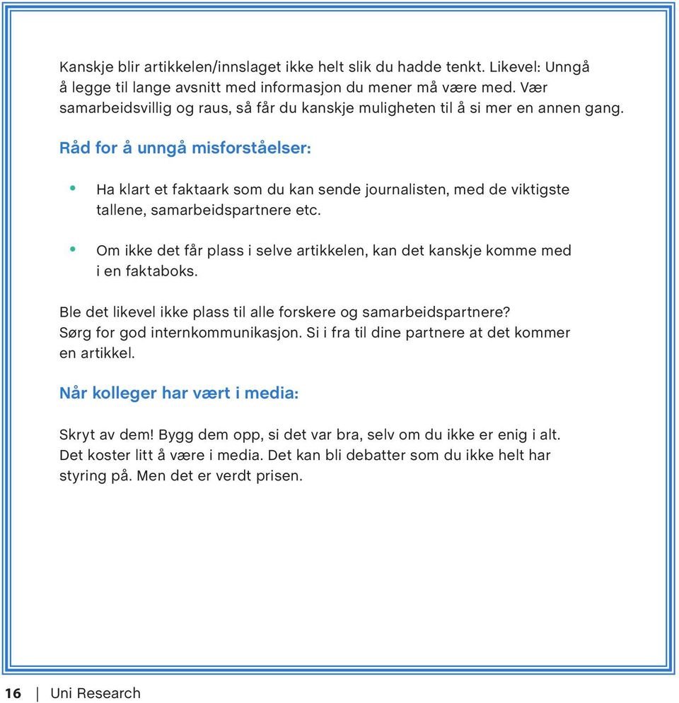 Råd for å unngå misforståelser: Ha klart et faktaark som du kan sende journalisten, med de viktigste tallene, samarbeidspartnere etc.