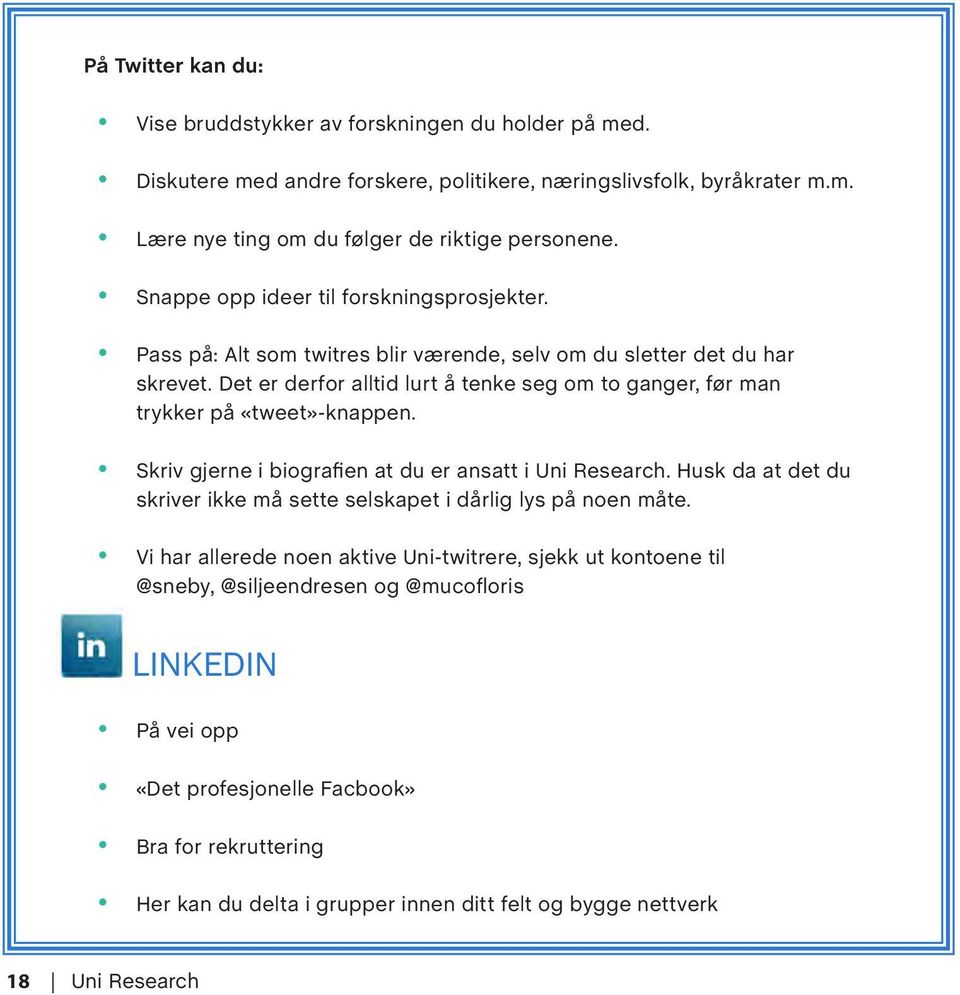 Det er derfor alltid lurt å tenke seg om to ganger, før man trykker på «tweet»-knappen. Skriv gjerne i biografien at du er ansatt i Uni Research.