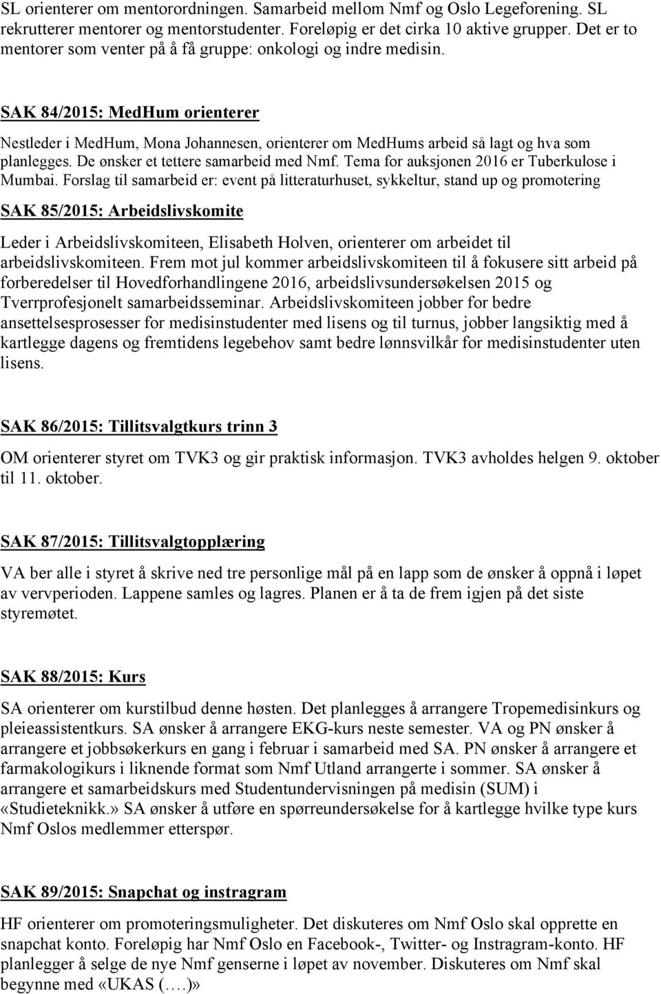 De ønsker et tettere samarbeid med Nmf. Tema for auksjonen 2016 er Tuberkulose i Mumbai.