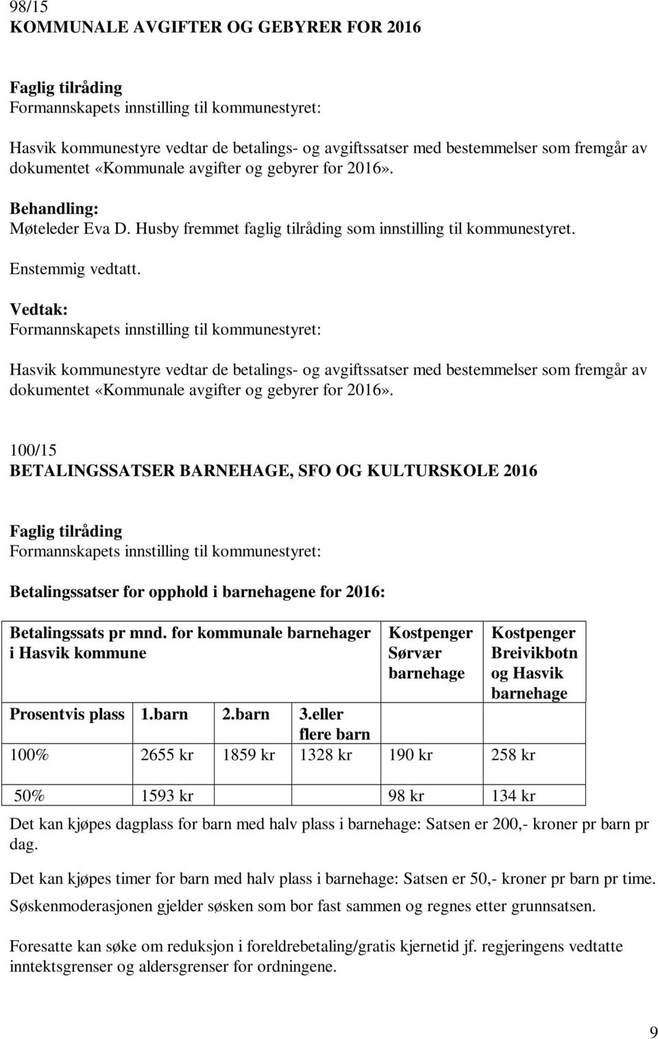 Formannskapets innstilling til kommunestyret: Hasvik kommunestyre vedtar de betalings- og avgiftssatser med bestemmelser som fremgår av dokumentet «Kommunale avgifter og gebyrer for 2016».