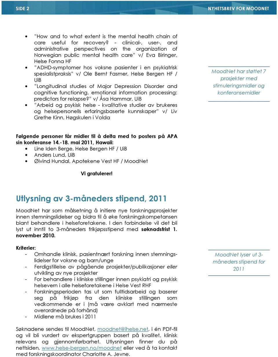 spesialistpraksis v/ Ole Bernt Fasmer, Helse Bergen HF / UiB Longitudinal studies of Major Depression Disorder and cognitive functioning, emotional information processing: predictors for relapse?