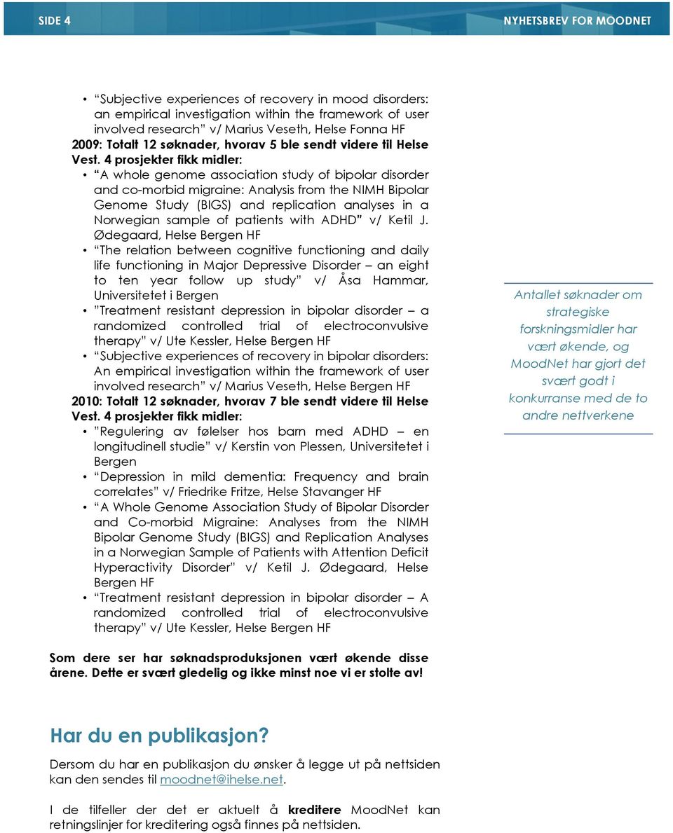 4 prosjekter fikk midler: A whole genome association study of bipolar disorder and co-morbid migraine: Analysis from the NIMH Bipolar Genome Study (BIGS) and replication analyses in a Norwegian