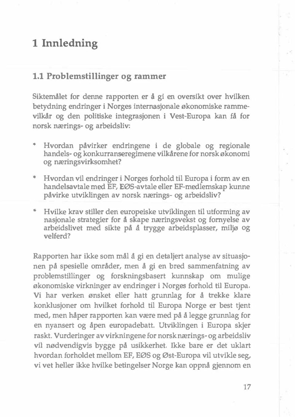 Vest-Europa kan få for norsk nærings- og arbeidsliv:...... Hvordan påvirker endringene i de globale og regionale handels- og konkurranseregimene vilkårene for norsk økonomi og næringsvirksomhet?