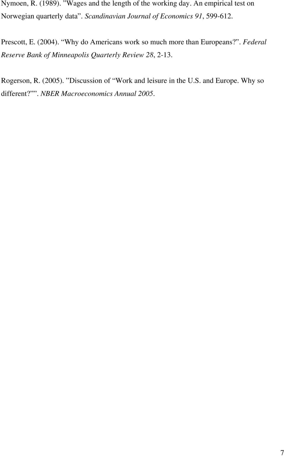 Prescott, E. (2004). Why do Americans work so much more than Europeans?
