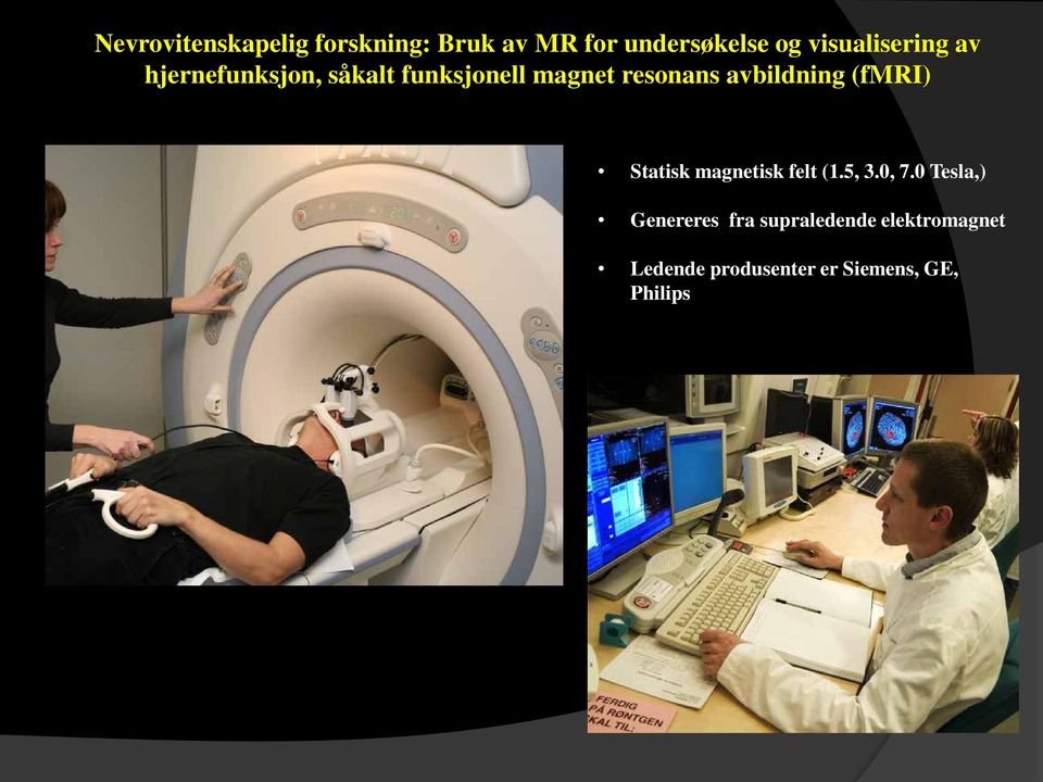 avbildning (fmri) Statisk magnetisk felt (1.5, 3.0, 7.