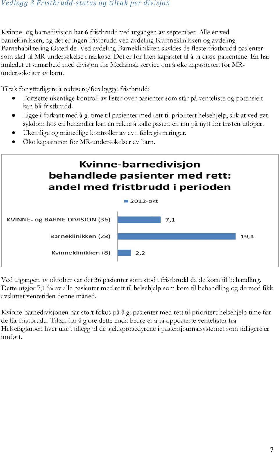 En har innledet et samarbeid med divisjon for Medisinsk service om å økee kapasitetenn for MR- og potensielt kan bli fristbrudd.