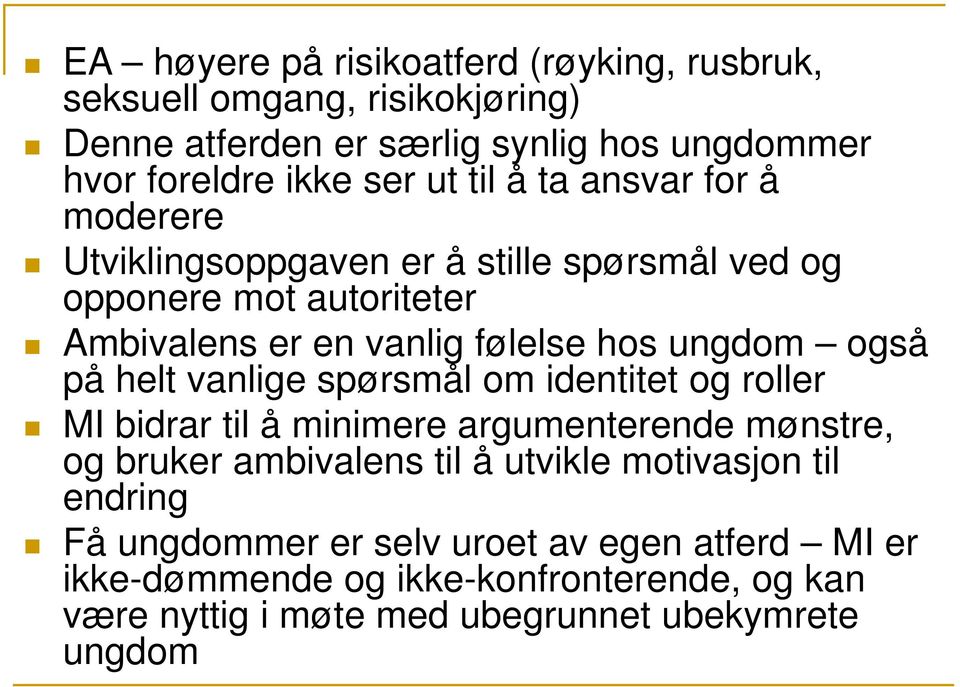 også på helt vanlige spørsmål om identitet og roller MI bidrar til å minimere argumenterende mønstre, og bruker ambivalens til å utvikle motivasjon