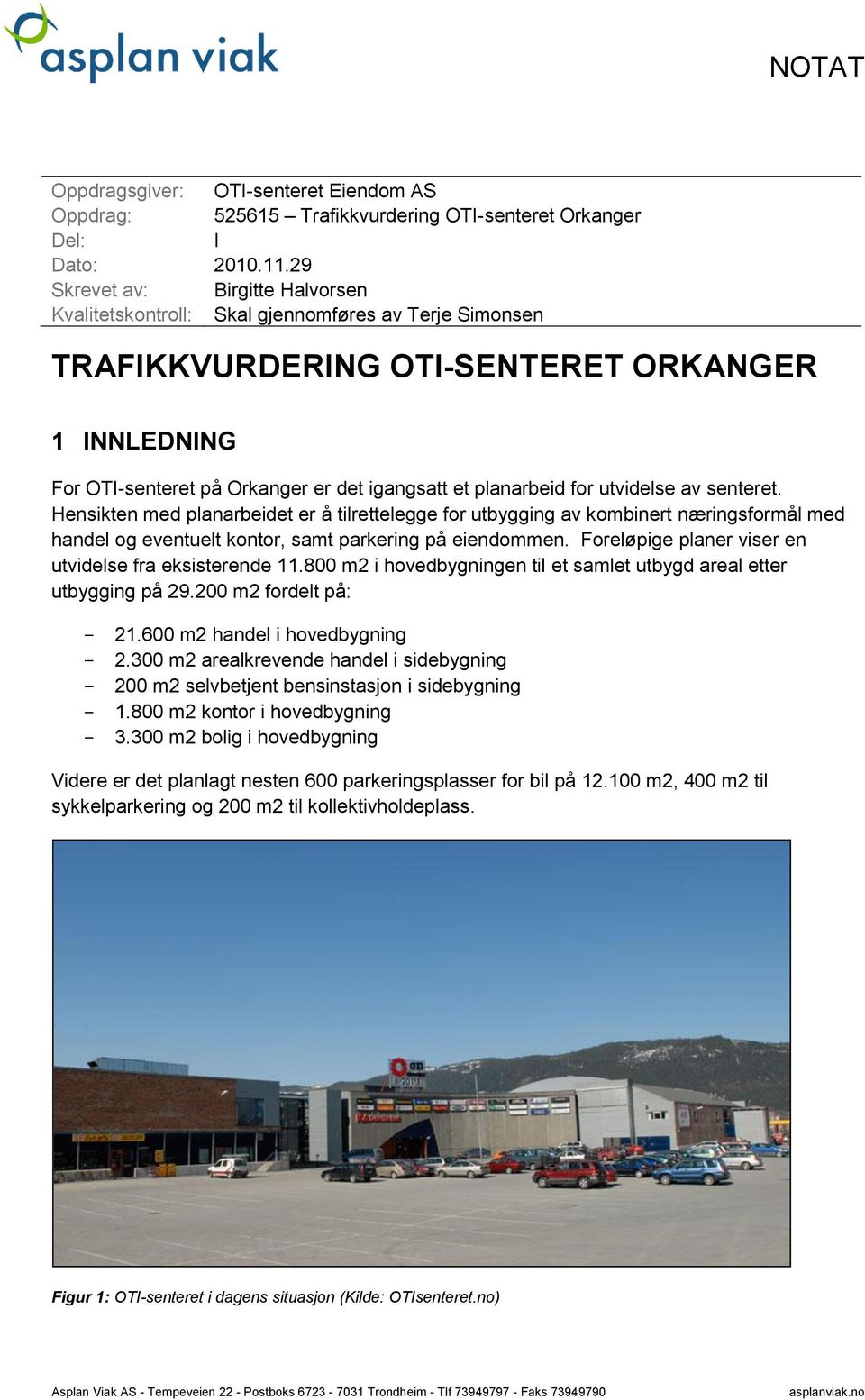 planarbeid for utvidelse av senteret. Hensikten med planarbeidet er å tilrettelegge for utbygging av kombinert næringsformål med handel og eventuelt kontor, samt parkering på eiendommen.