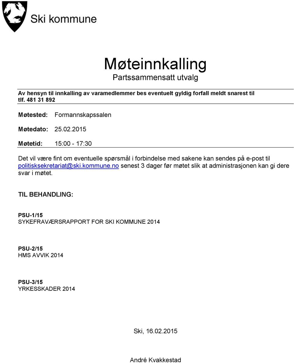 2015 Møtetid: 15:00-17:30 Det vil være fint om eventuelle spørsmål i forbindelse med sakene kan sendes på e-post til politisksekretariat@ski.