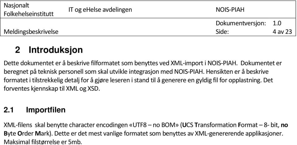 Hensikten er å beskrive formatet i tilstrekkelig detalj for å gjøre leseren i stand til å generere en gyldig fil for opplastning.