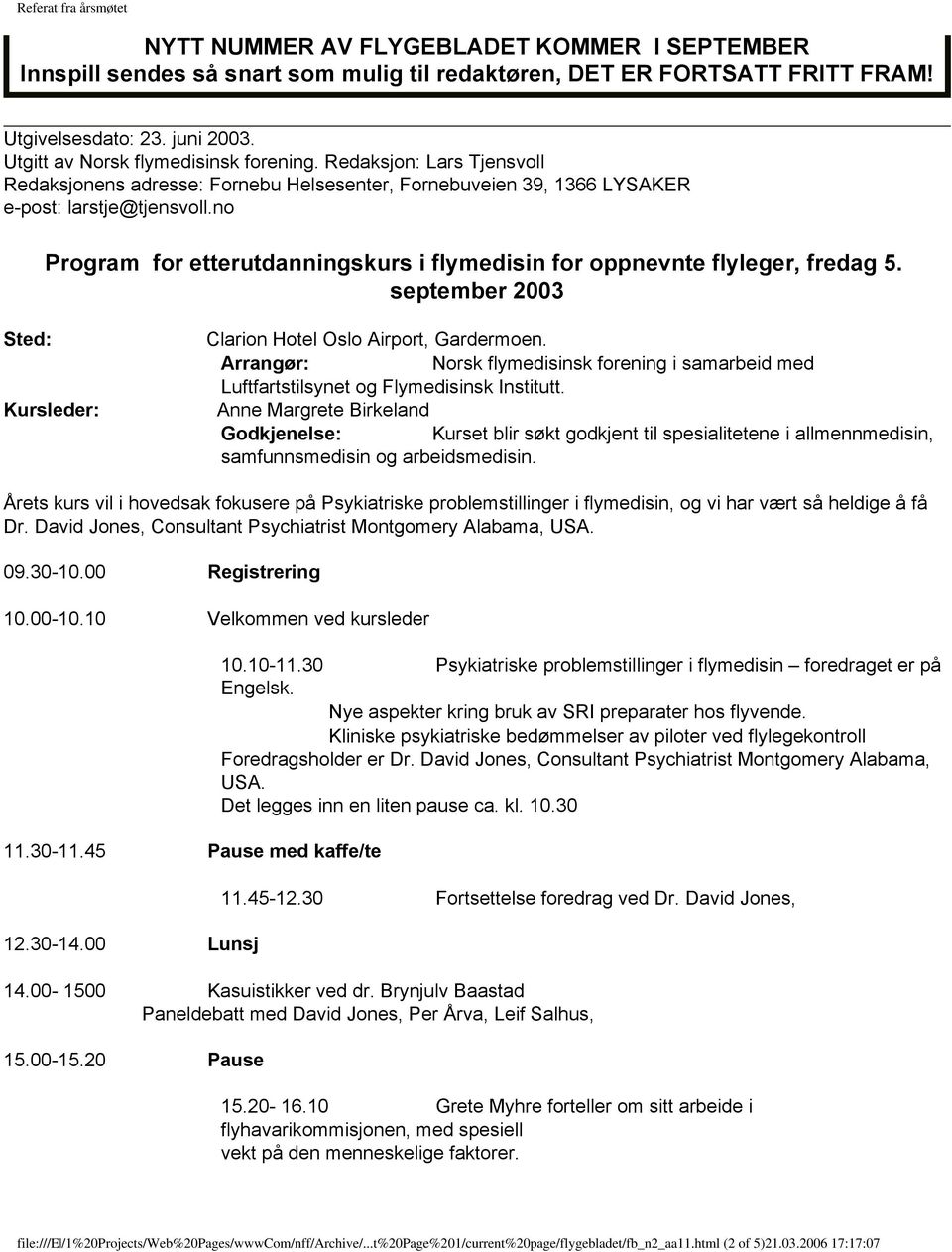 no Program for etterutdanningskurs i flymedisin for oppnevnte flyleger, fredag 5. september 2003 Sted: Kursleder: Clarion Hotel Oslo Airport, Gardermoen.