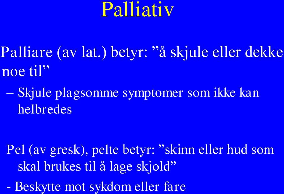 symptomer som ikke kan helbredes Pel (av gresk), pelte