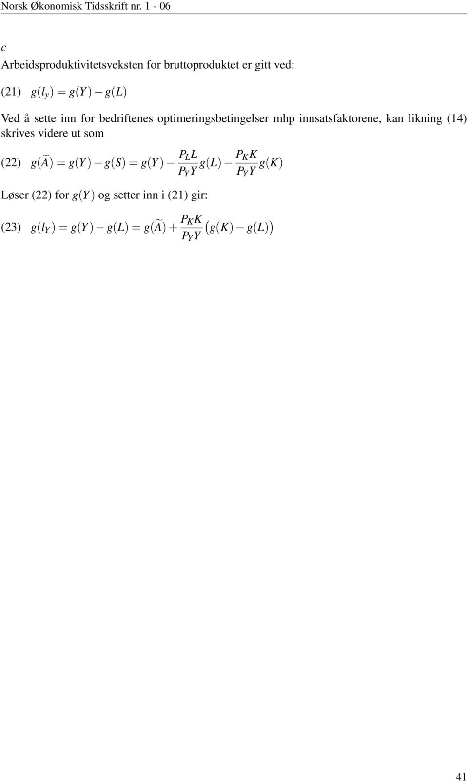 skrives videre ut som (22) g(ã) = g(y ) g(s) = g(y ) P LL P Y Y g(l) P KK P Y Y g(k) Løser