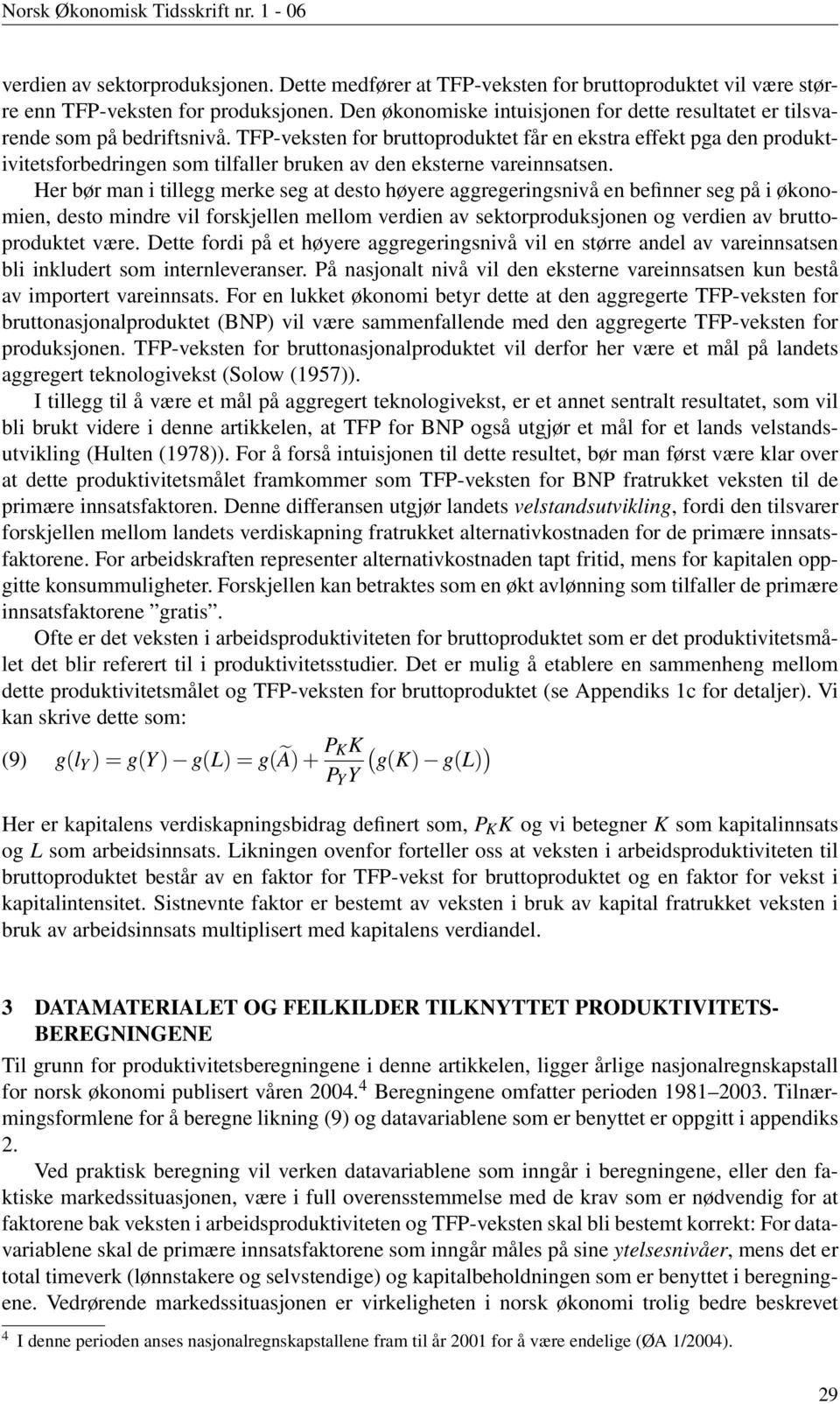 TFP-veksten for bruttoproduktet får en ekstra effekt pga den produktivitetsforbedringen som tilfaller bruken av den eksterne vareinnsatsen.