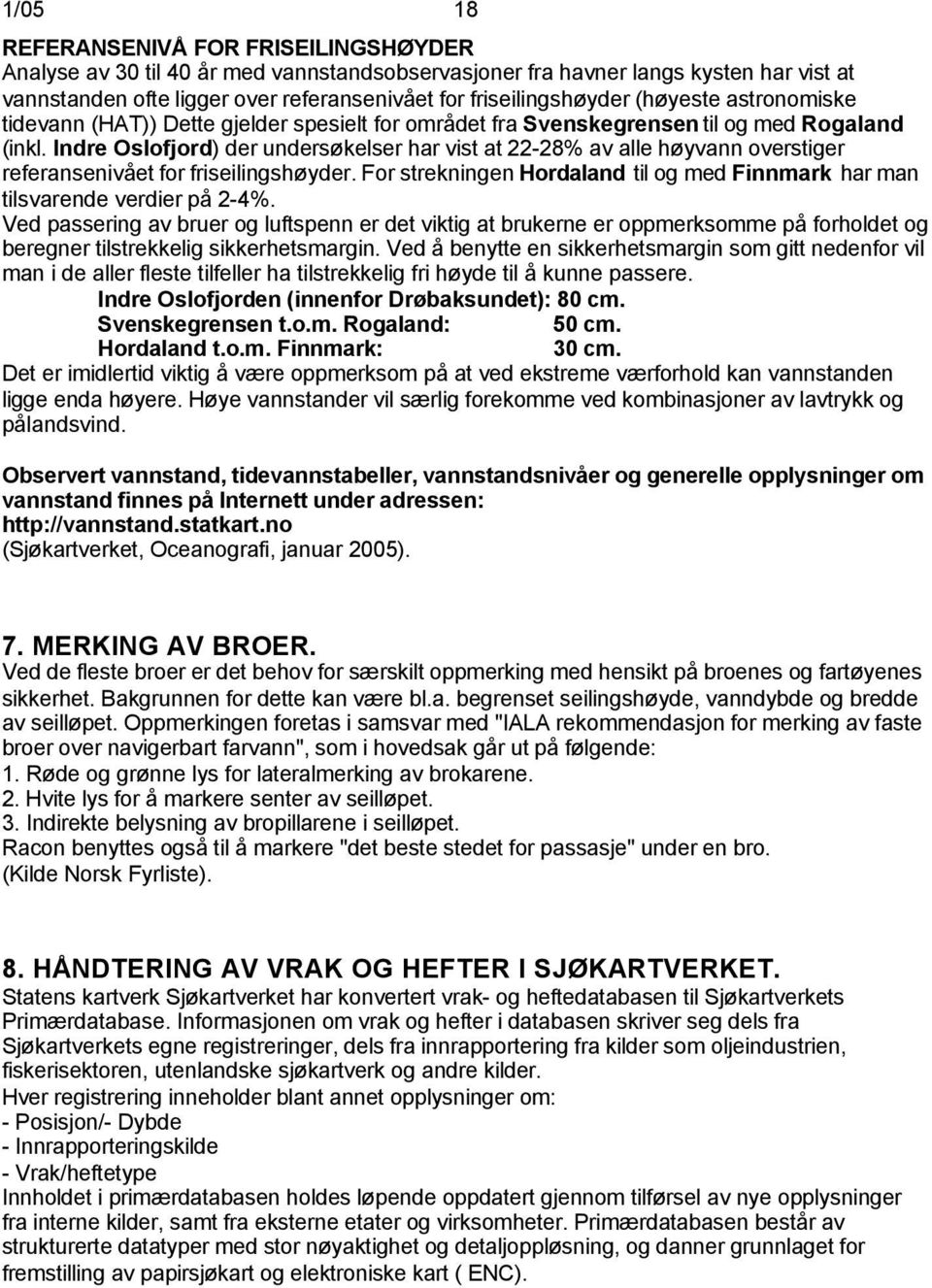 Indre Oslofjord) der undersøkelser har vist at 22-28% av alle høyvann overstiger referansenivået for friseilingshøyder.