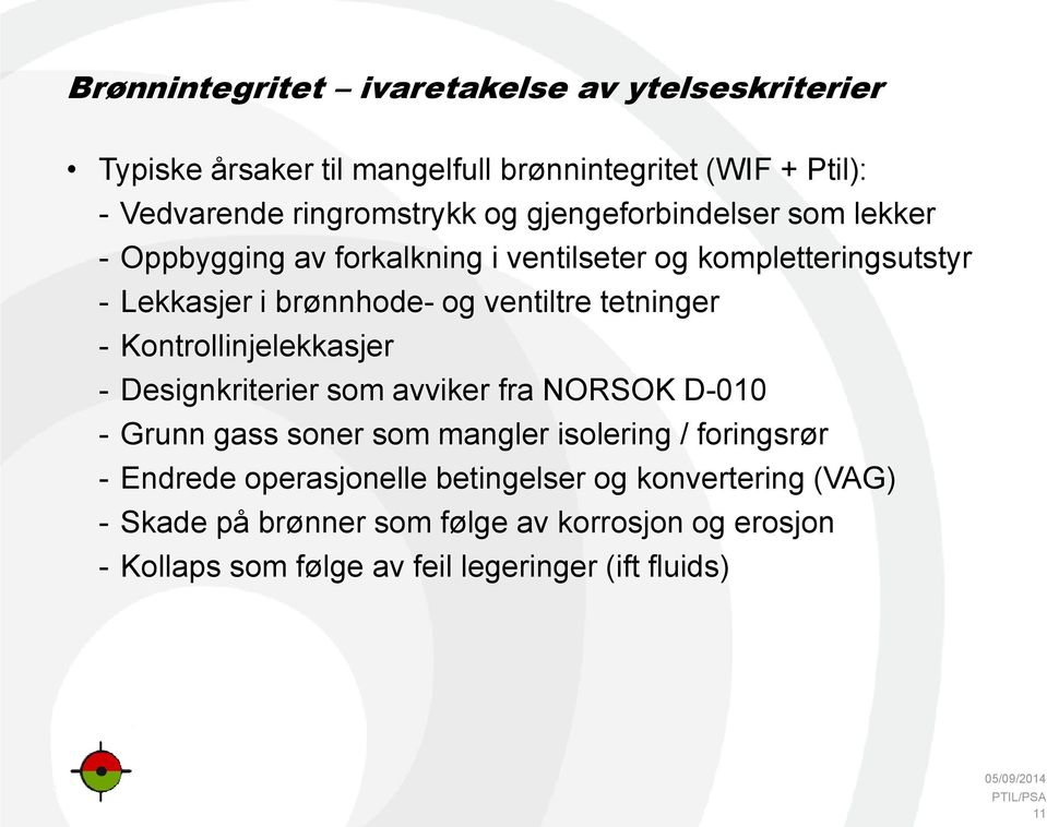 Kontrollinjelekkasjer - Designkriterier som avviker fra NORSOK D-010 - Grunn gass soner som mangler isolering / foringsrør - Endrede operasjonelle