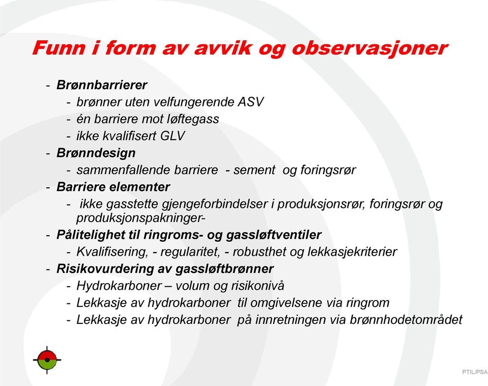 produksjonspakninger- - Pålitelighet til ringroms- og gassløftventiler - Kvalifisering, - regularitet, - robusthet og lekkasjekriterier - Risikovurdering