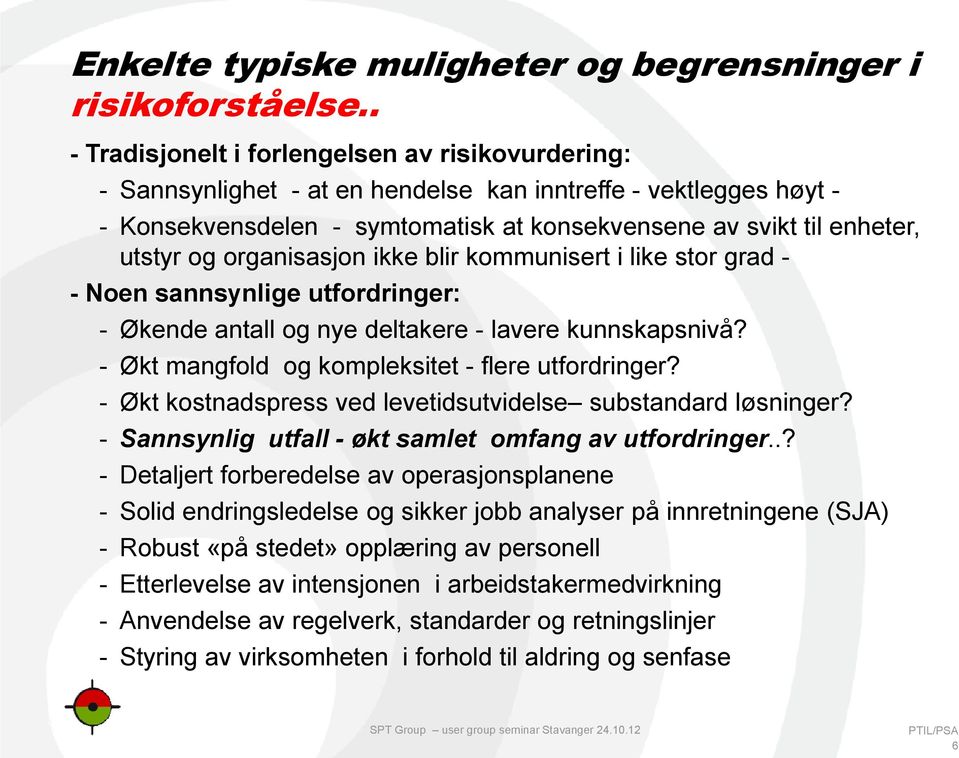 organisasjon ikke blir kommunisert i like stor grad - - Noen sannsynlige utfordringer: - Økende antall og nye deltakere - lavere kunnskapsnivå? - Økt mangfold og kompleksitet - flere utfordringer?