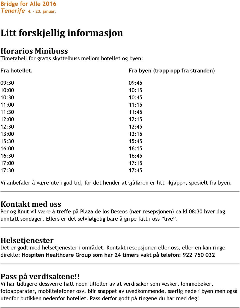 anbefaler å være ute i god tid, for det hender at sjåføren er litt «kjapp», spesielt fra byen.