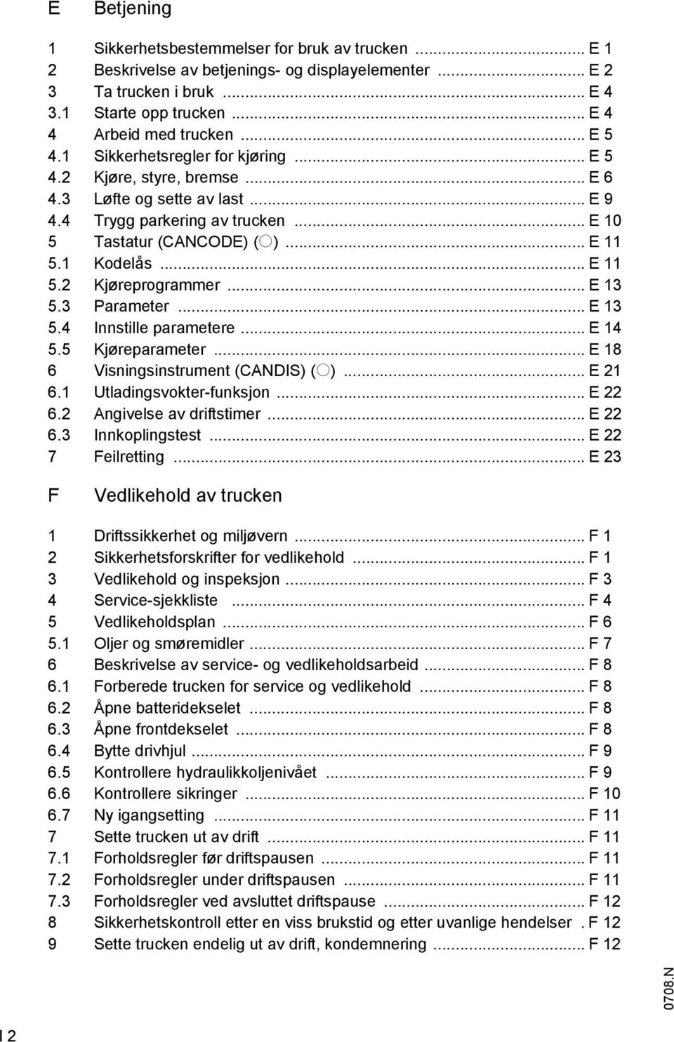 .. E 11 5.2 Kjøreprogrammer... E 13 5.3 Parameter... E 13 5.4 Innstille parametere... E 14 5.5 Kjøreparameter... E 18 6 Visningsinstrument (CANDIS) (o)... E 21 6.1 Utladingsvokter-funksjon... E 22 6.