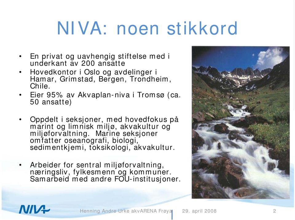 50 ansatte) Oppdelt i seksjoner, med hovedfokus på marint og limnisk miljø, akvakultur og miljøforvaltning.