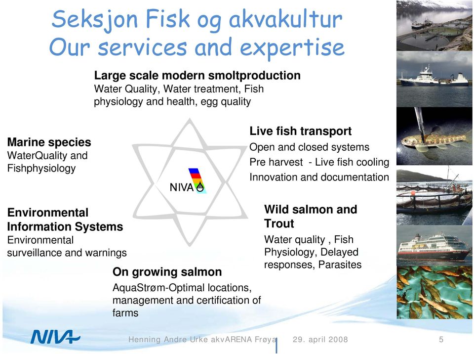 Innovation and documentation Environmental Information Systems Environmental surveillance and warnings On growing salmon AquaStrøm-Optimal