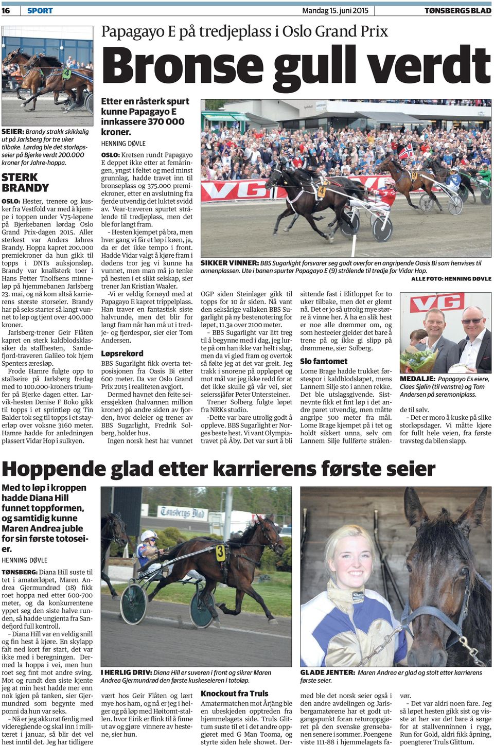 Sterk Brandy OSLO: Hester, trenere og kusker fra Vestfold var med å kjempe i toppen under V75-løpene på Bjerkebanen lørdag Oslo Grand Prix-dagen 2015. Aller sterkest var Anders Jahres Brandy.