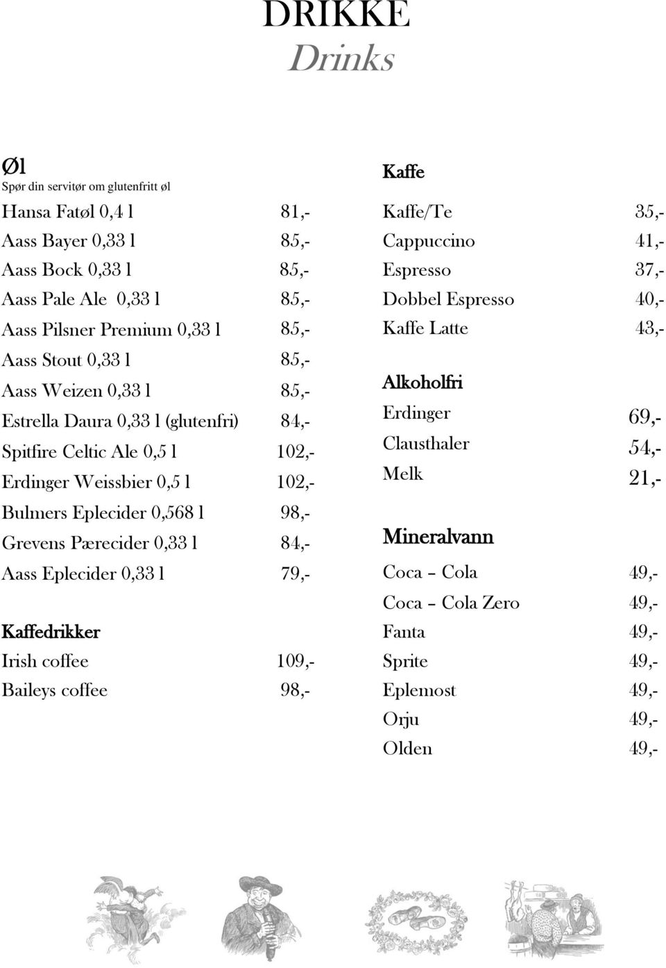 Spitfire Celtic Ale 0,5 l 102,- Erdinger Weissbier 0,5 l 102,- Alkoholfri Bulmers Eplecider 0,568 l 98,- Grevens Pærecider 0,33 l 84,- Mineralvann Erdinger 69,- Clausthaler 54,-