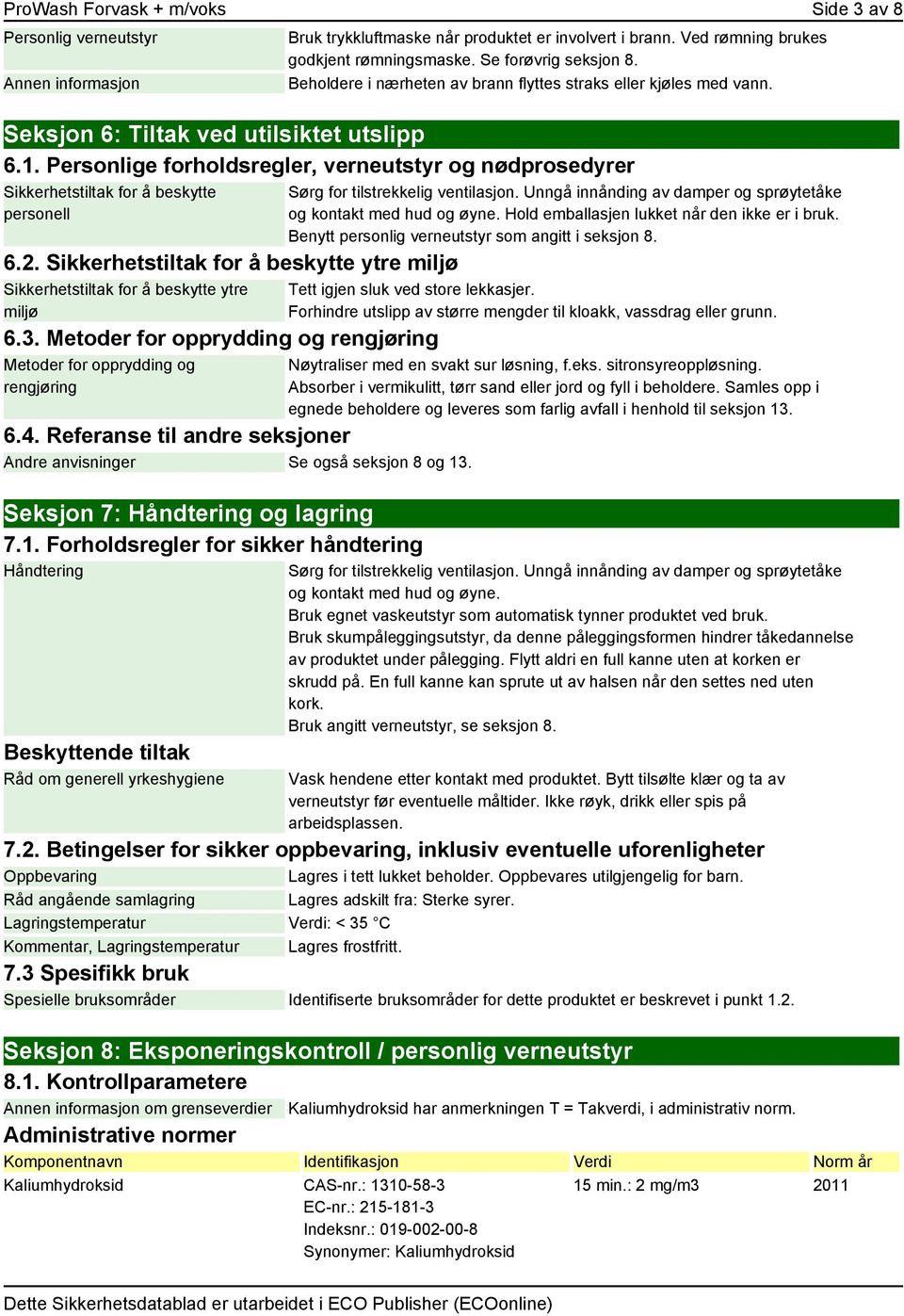 Personlige forholdsregler, verneutstyr og nødprosedyrer Sikkerhetstiltak for å beskytte personell 6.2. Sikkerhetstiltak for å beskytte ytre miljø Sikkerhetstiltak for å beskytte ytre miljø 6.3.