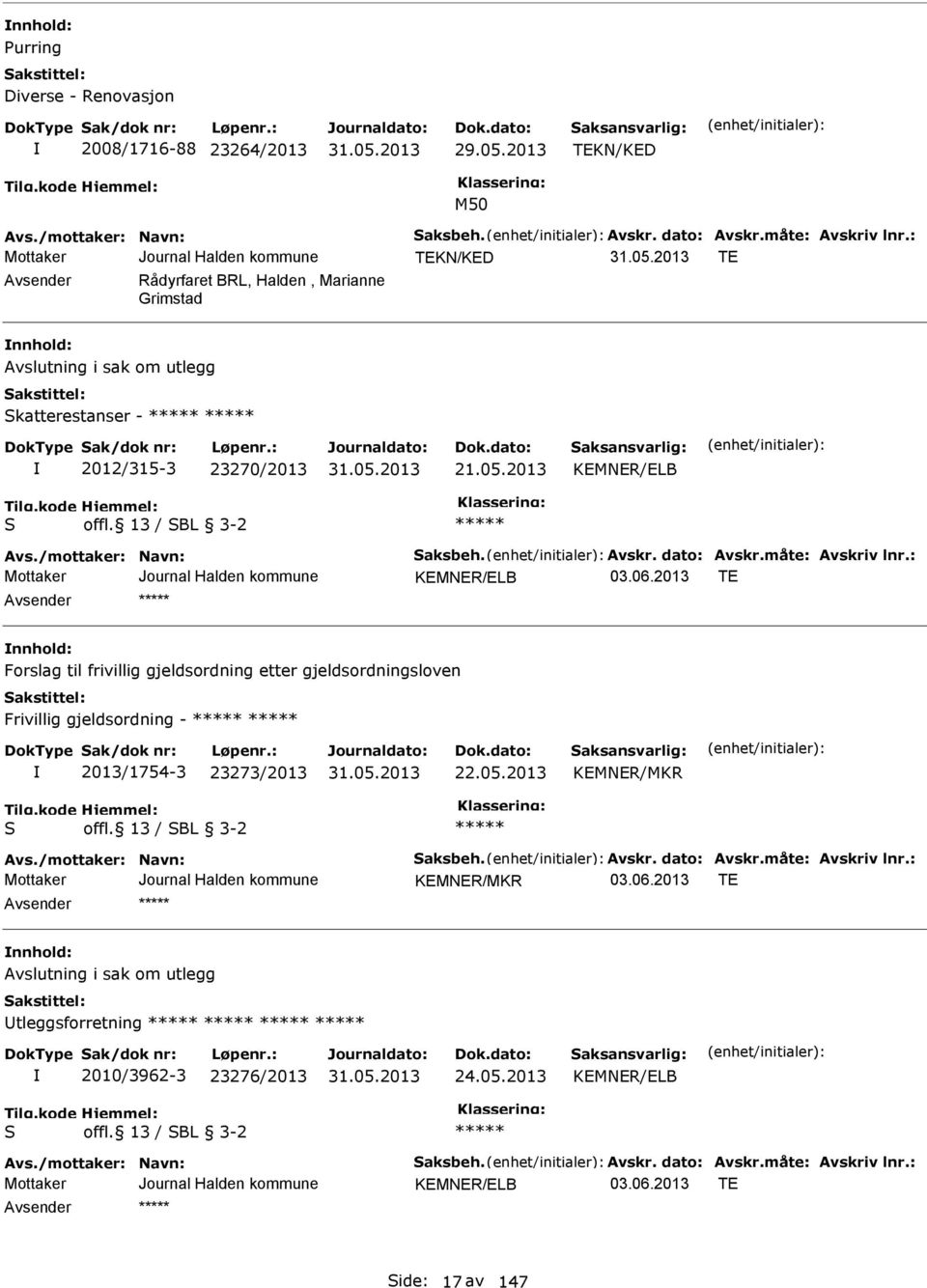 /mottaker: Navn: Saksbeh. Avskr. dato: Avskr.måte: Avskriv lnr.: KMNR/LB T nnhold: Forslag til frivillig gjeldsordning etter gjeldsordningsloven Frivillig gjeldsordning - 2013/1754-3 23273/2013 22.05.