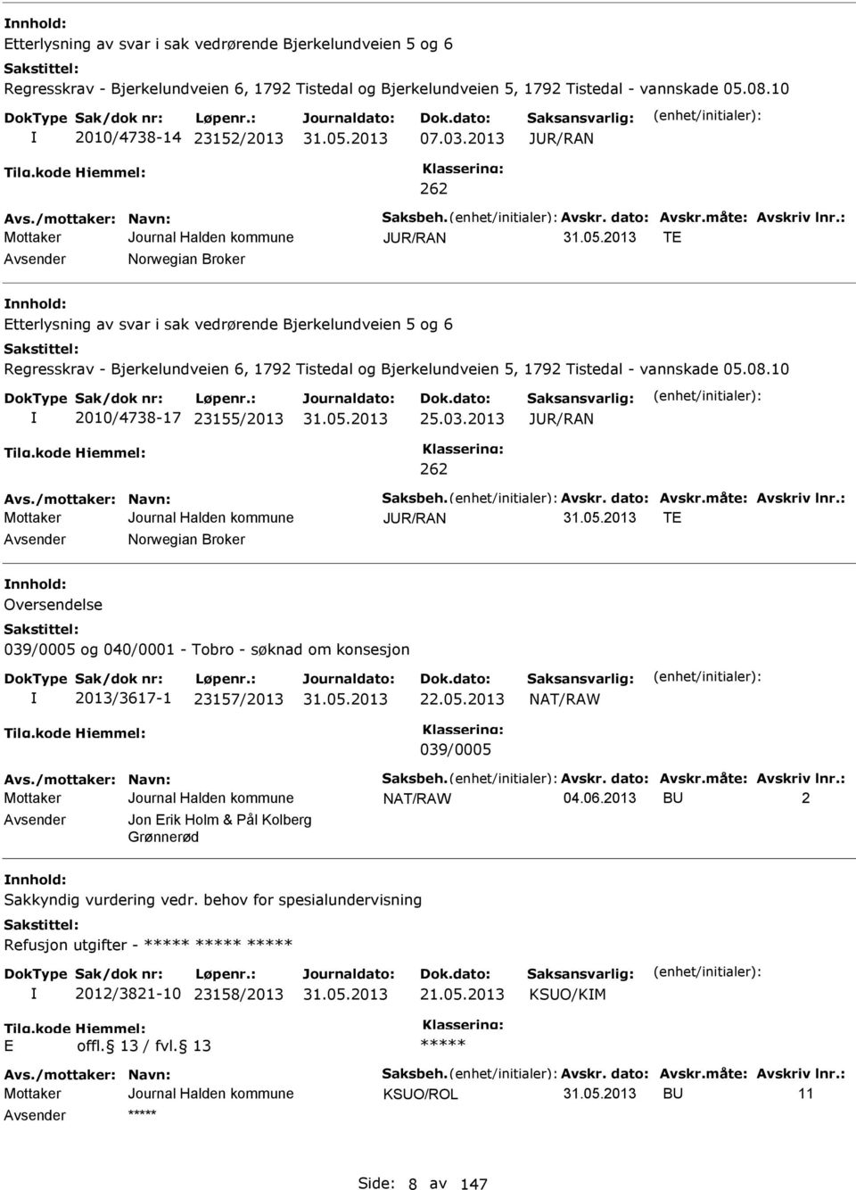 : JUR/RAN T Avsender Norwegian Broker nnhold: tterlysning av svar i sak vedrørende Bjerkelundveien 5 og 6 Regresskrav - Bjerkelundveien 6, 1792 Tistedal og Bjerkelundveien 5, 1792 Tistedal -