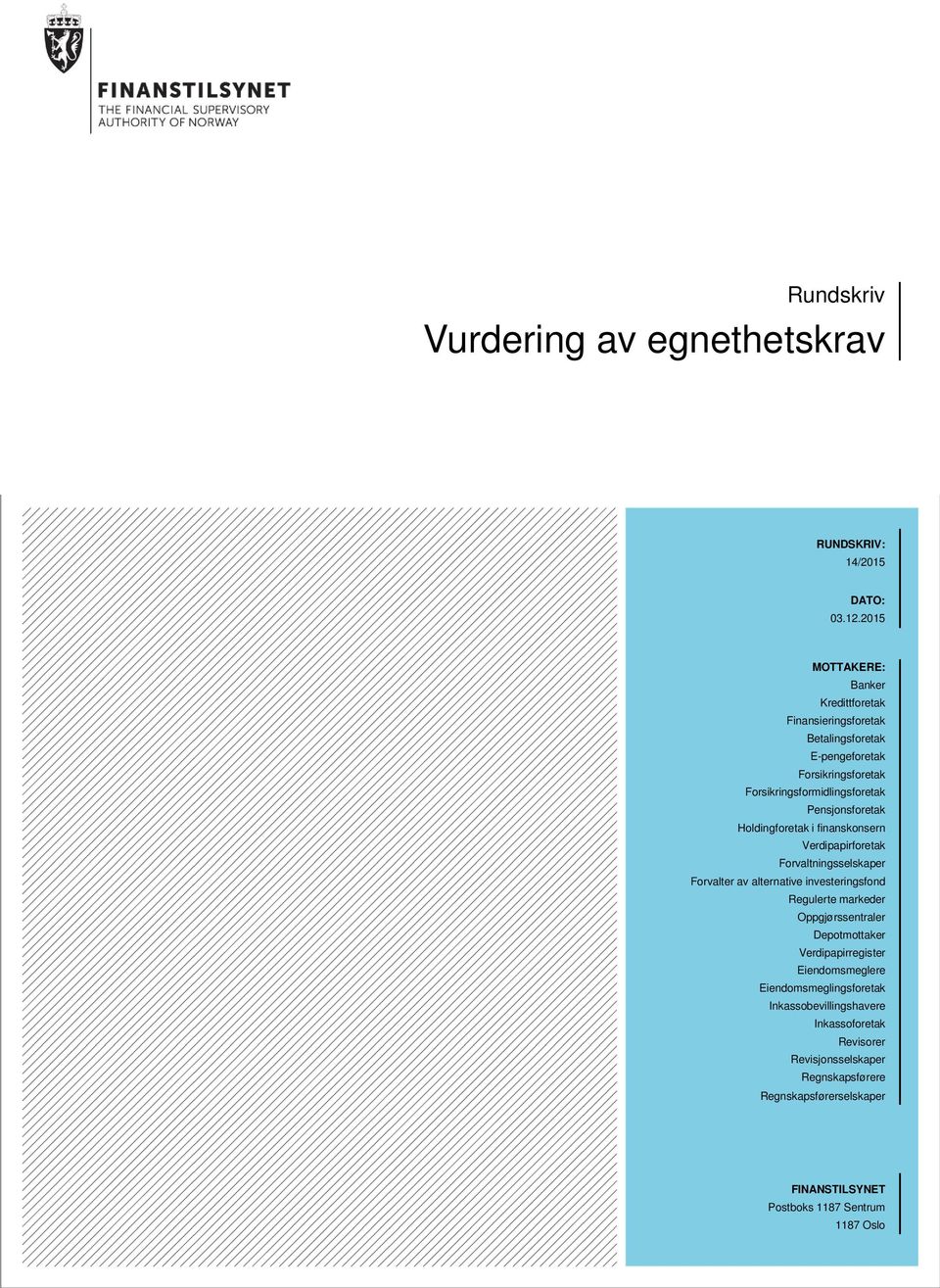 Pensjonsforetak Holdingforetak i finanskonsern Verdipapirforetak Forvaltningsselskaper Forvalter av alternative investeringsfond Regulerte markeder