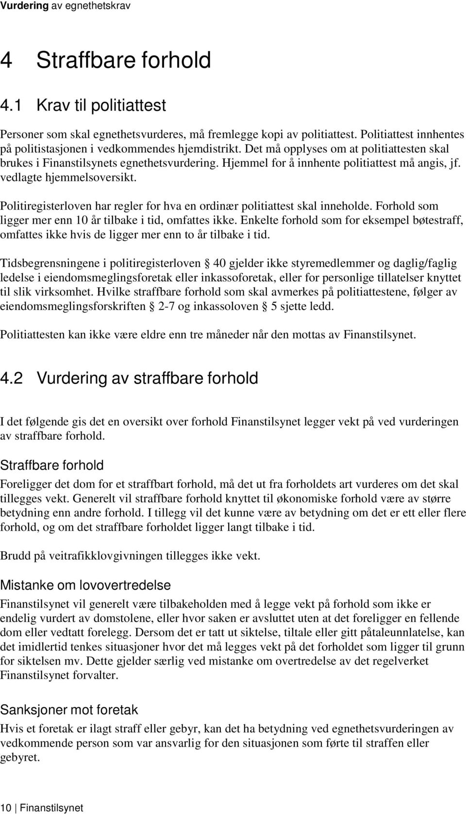 Politiregisterloven har regler for hva en ordinær politiattest skal inneholde. Forhold som ligger mer enn 10 år tilbake i tid, omfattes ikke.