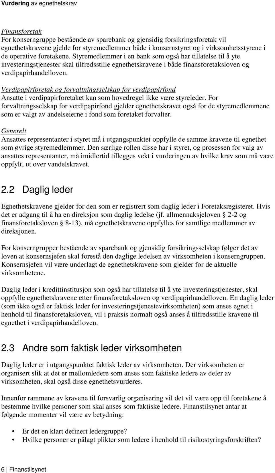 Verdipapirforetak og forvaltningsselskap for verdipapirfond Ansatte i verdipapirforetaket kan som hovedregel ikke være styreleder.