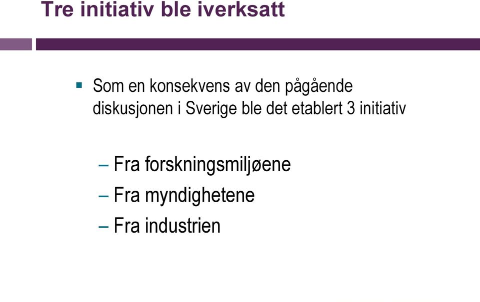 Sverige ble det etablert 3 initiativ Fra