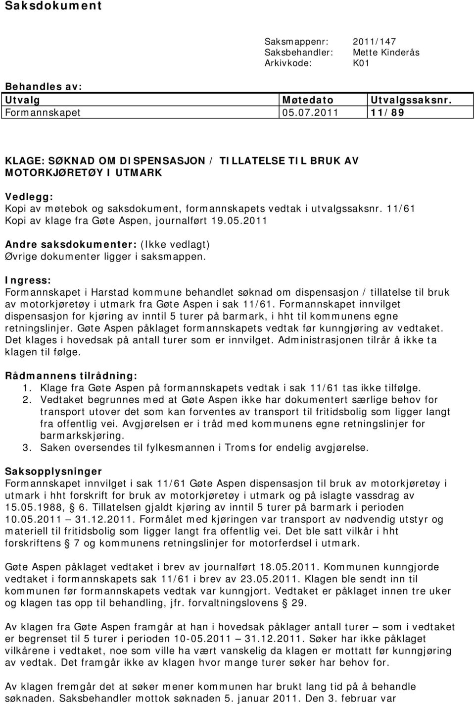 11/61 Kopi av klage fra Gøte Aspen, journalført 19.05.2011 Andre saksdokumenter: (Ikke vedlagt) Øvrige dokumenter ligger i saksmappen.