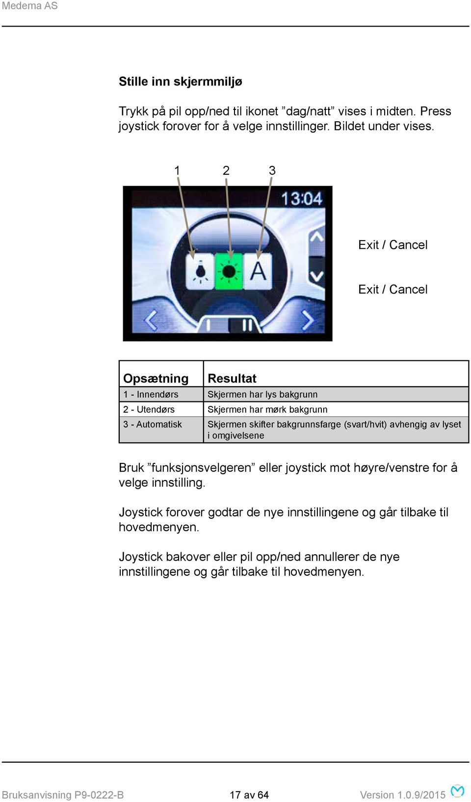 bakgrunnsfarge (svart/hvit) avhengig av lyset i omgivelsene Bruk funksjonsvelgeren eller joystick mot høyre/venstre for å velge innstilling.