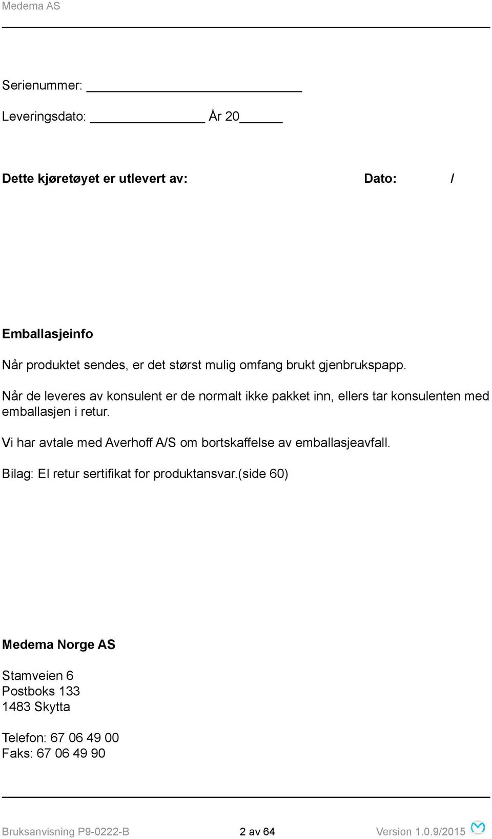 Vi har avtale med Averhoff A/S om bortskaffelse av emballasjeavfall. Bilag: El retur sertifikat for produktansvar.