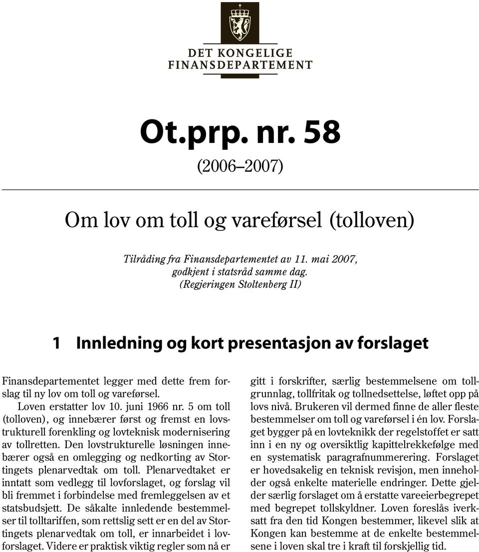 5 om toll (tolloven), og innebærer først og fremst en lovstrukturell forenkling og lovteknisk modernisering av tollretten.