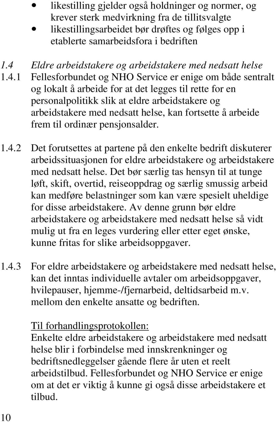 eldre arbeidstakere og arbeidstakere med nedsatt helse, kan fortsette å arbeide frem til ordinær pensjonsalder. 1.4.