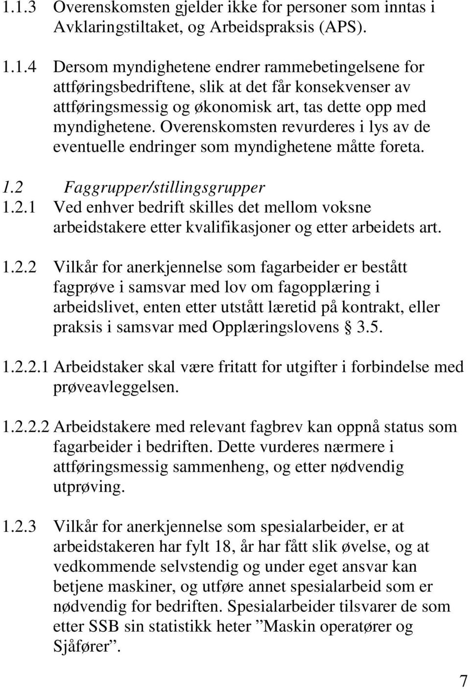 1.2.2 Vilkår for anerkjennelse som fagarbeider er bestått fagprøve i samsvar med lov om fagopplæring i arbeidslivet, enten etter utstått læretid på kontrakt, eller praksis i samsvar med