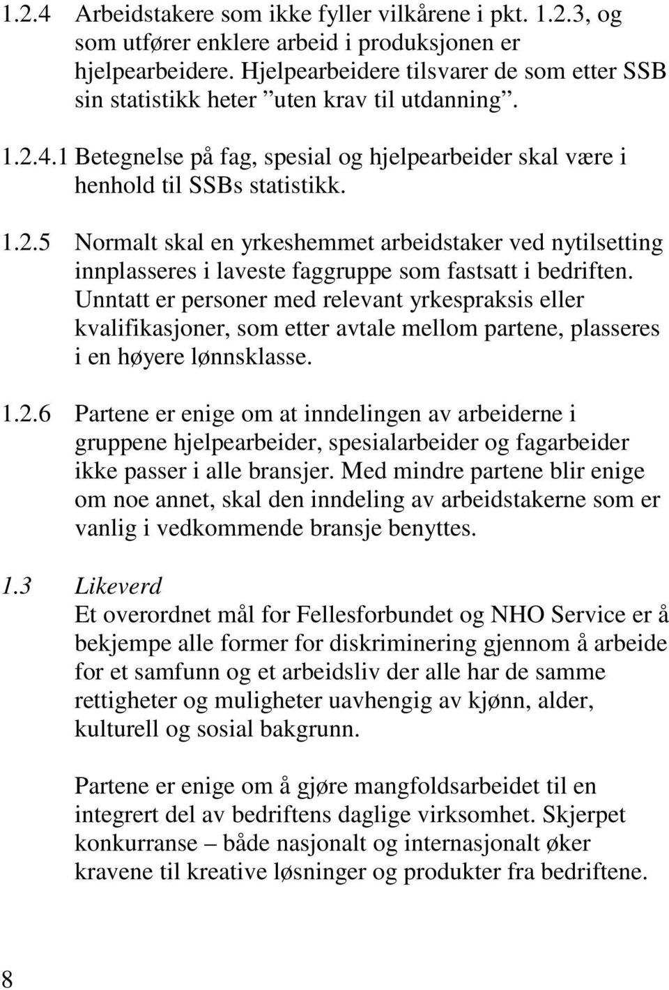 4.1 Betegnelse på fag, spesial og hjelpearbeider skal være i henhold til SSBs statistikk. 1.2.