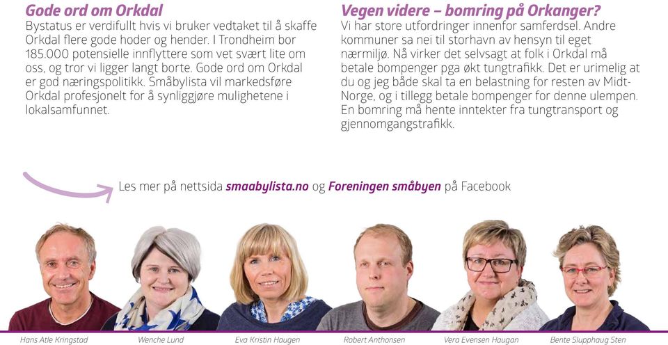 Småbylista vil markedsføre Orkdal profesjonelt for å synliggjøre mulighetene i lokalsamfunnet. Vegen videre bomring på Orkanger? Vi har store utfordringer innenfor samferdsel.