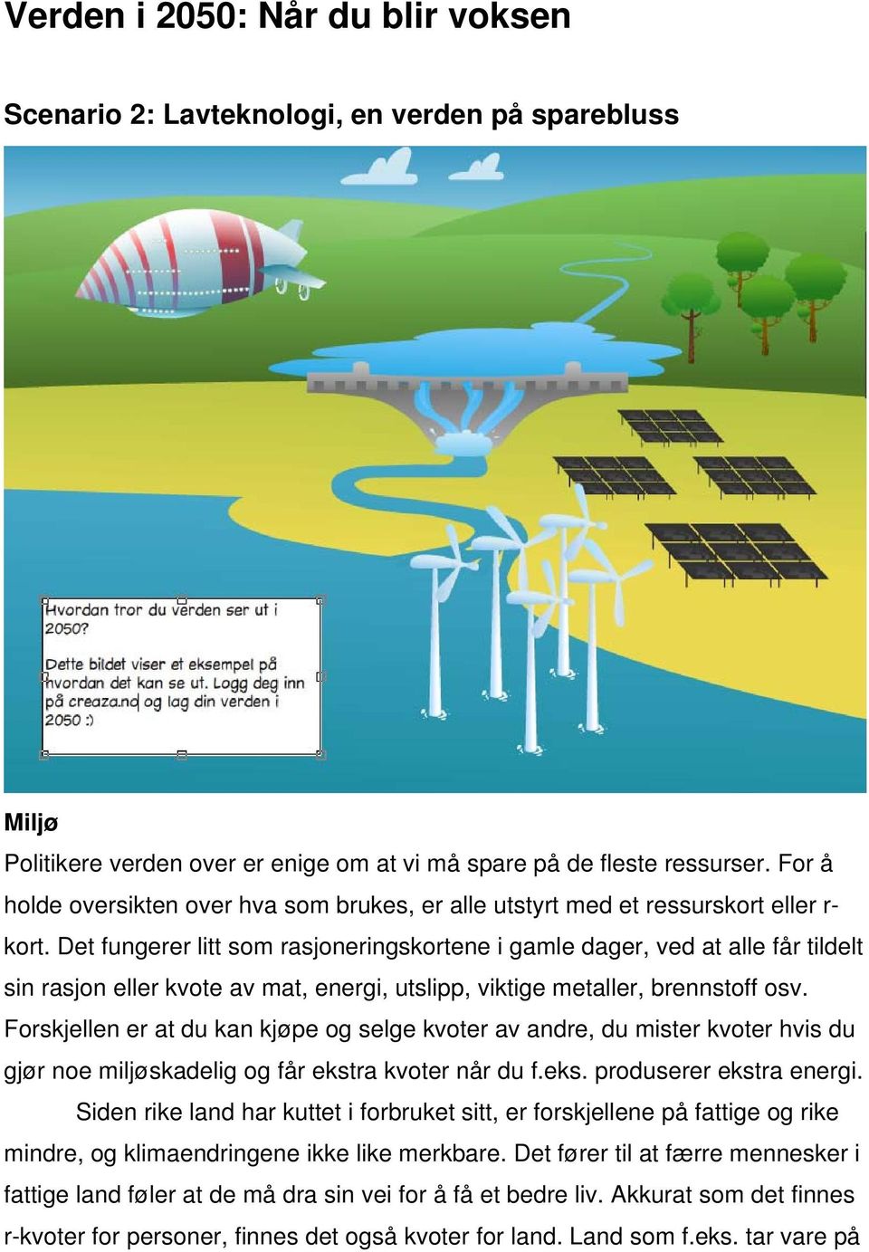 Det fungerer litt som rasjoneringskortene i gamle dager, ved at alle får tildelt sin rasjon eller kvote av mat, energi, utslipp, viktige metaller, brennstoff osv.